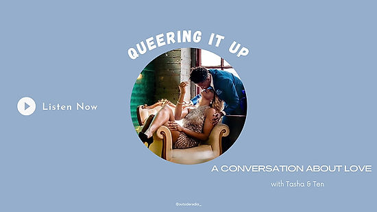 Queering It Up- Transcripts about love w/ Tasha & Ten